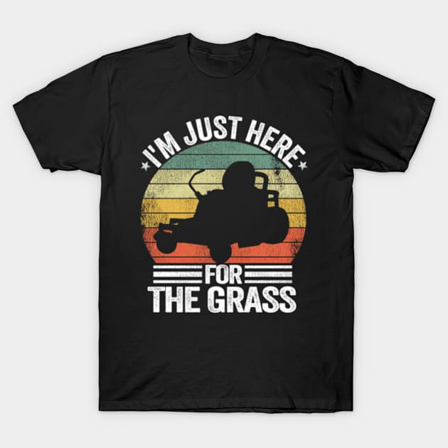 Lawn Care Lawn Mowing I'M Just Here For The Grass T-Shirt by Sink-Lux